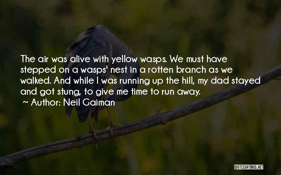 Neil Gaiman Quotes: The Air Was Alive With Yellow Wasps. We Must Have Stepped On A Wasps' Nest In A Rotten Branch As