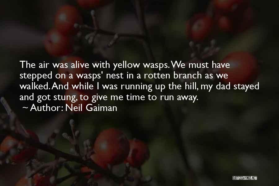 Neil Gaiman Quotes: The Air Was Alive With Yellow Wasps. We Must Have Stepped On A Wasps' Nest In A Rotten Branch As