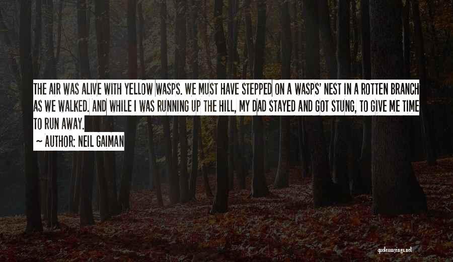 Neil Gaiman Quotes: The Air Was Alive With Yellow Wasps. We Must Have Stepped On A Wasps' Nest In A Rotten Branch As