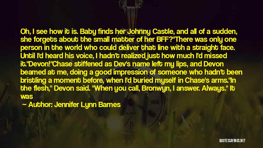 Jennifer Lynn Barnes Quotes: Oh, I See How It Is. Baby Finds Her Johnny Castle, And All Of A Sudden, She Forgets About The