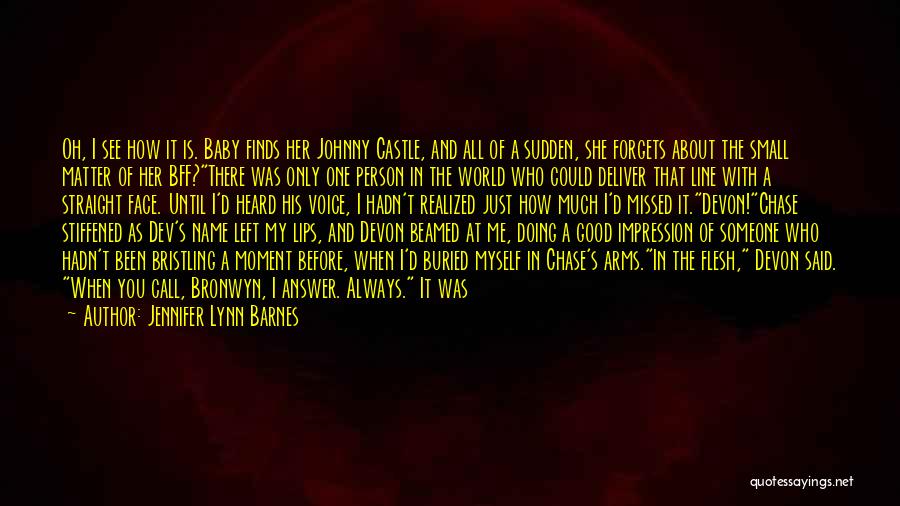 Jennifer Lynn Barnes Quotes: Oh, I See How It Is. Baby Finds Her Johnny Castle, And All Of A Sudden, She Forgets About The