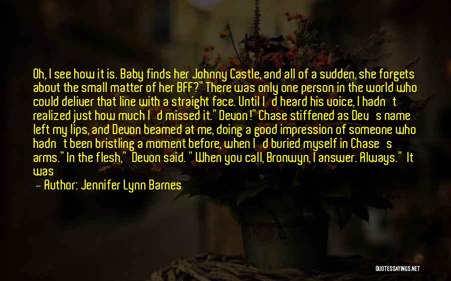 Jennifer Lynn Barnes Quotes: Oh, I See How It Is. Baby Finds Her Johnny Castle, And All Of A Sudden, She Forgets About The