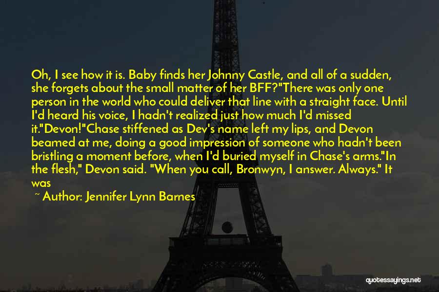 Jennifer Lynn Barnes Quotes: Oh, I See How It Is. Baby Finds Her Johnny Castle, And All Of A Sudden, She Forgets About The