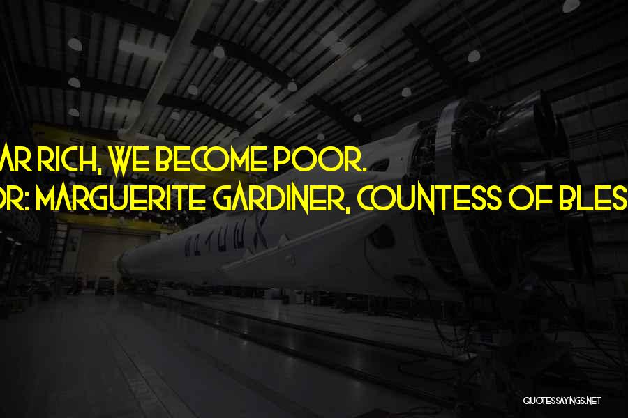 Marguerite Gardiner, Countess Of Blessington Quotes: To Appear Rich, We Become Poor.