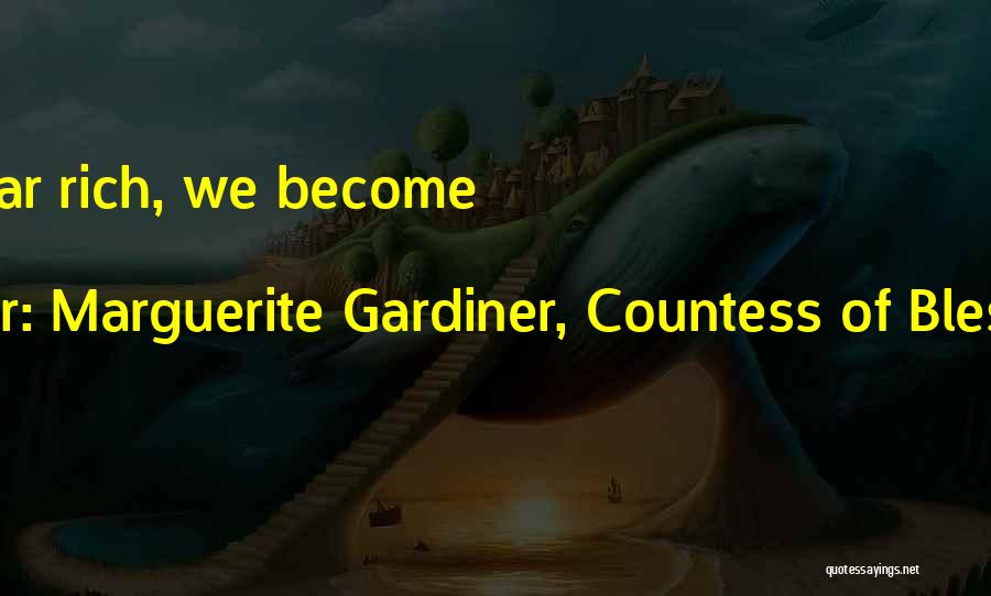 Marguerite Gardiner, Countess Of Blessington Quotes: To Appear Rich, We Become Poor.