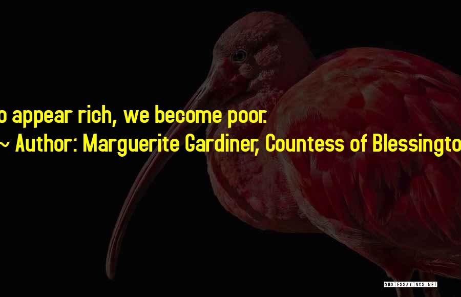 Marguerite Gardiner, Countess Of Blessington Quotes: To Appear Rich, We Become Poor.