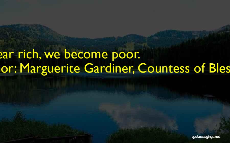 Marguerite Gardiner, Countess Of Blessington Quotes: To Appear Rich, We Become Poor.