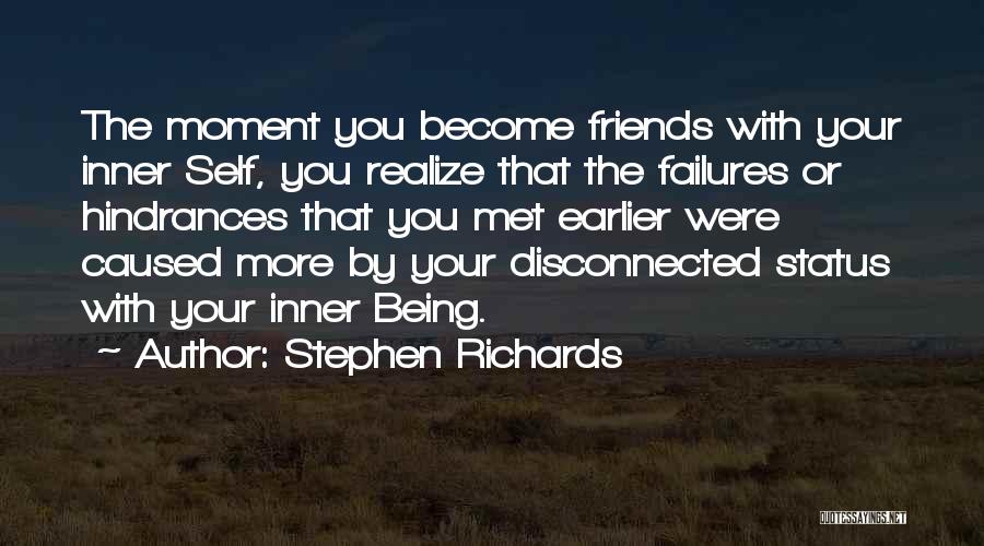 Stephen Richards Quotes: The Moment You Become Friends With Your Inner Self, You Realize That The Failures Or Hindrances That You Met Earlier