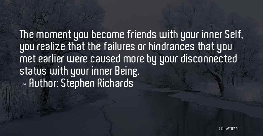 Stephen Richards Quotes: The Moment You Become Friends With Your Inner Self, You Realize That The Failures Or Hindrances That You Met Earlier