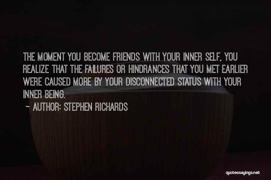 Stephen Richards Quotes: The Moment You Become Friends With Your Inner Self, You Realize That The Failures Or Hindrances That You Met Earlier