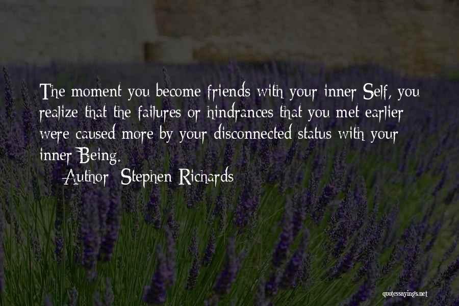 Stephen Richards Quotes: The Moment You Become Friends With Your Inner Self, You Realize That The Failures Or Hindrances That You Met Earlier
