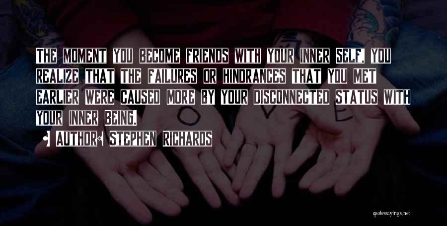 Stephen Richards Quotes: The Moment You Become Friends With Your Inner Self, You Realize That The Failures Or Hindrances That You Met Earlier