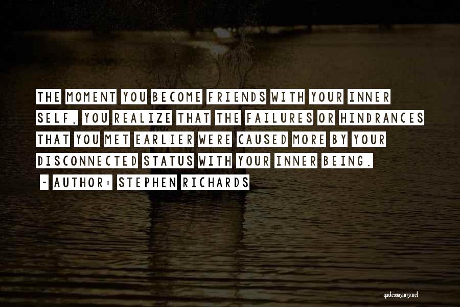 Stephen Richards Quotes: The Moment You Become Friends With Your Inner Self, You Realize That The Failures Or Hindrances That You Met Earlier