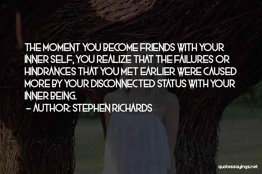 Stephen Richards Quotes: The Moment You Become Friends With Your Inner Self, You Realize That The Failures Or Hindrances That You Met Earlier