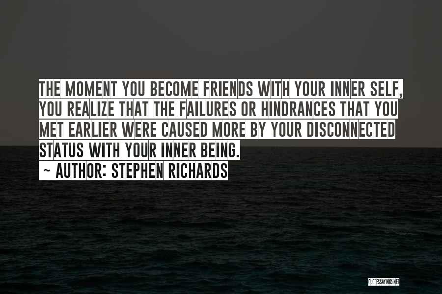 Stephen Richards Quotes: The Moment You Become Friends With Your Inner Self, You Realize That The Failures Or Hindrances That You Met Earlier