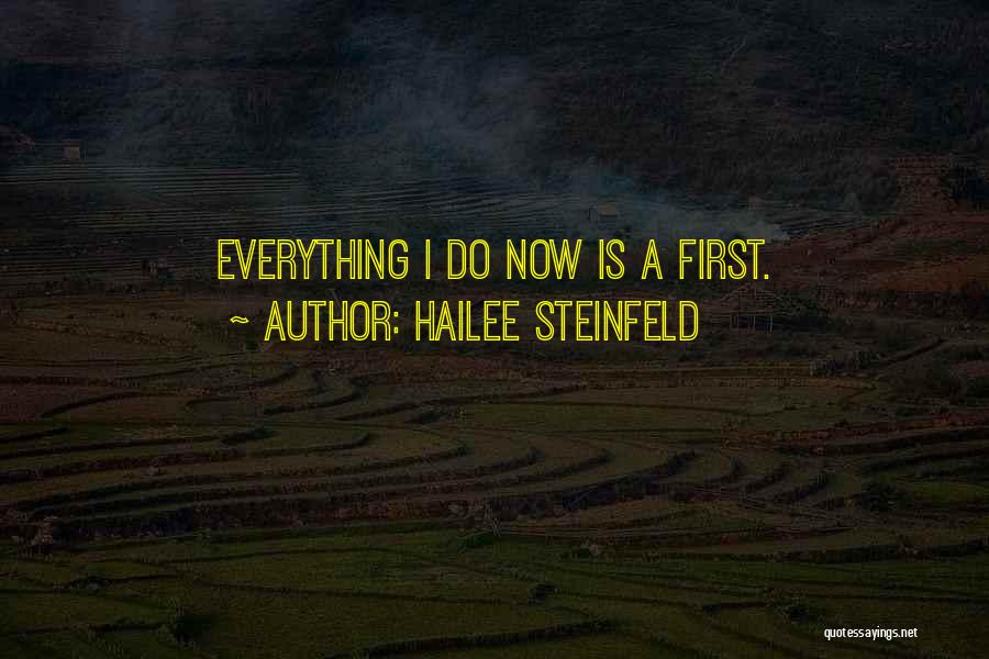 Hailee Steinfeld Quotes: Everything I Do Now Is A First.