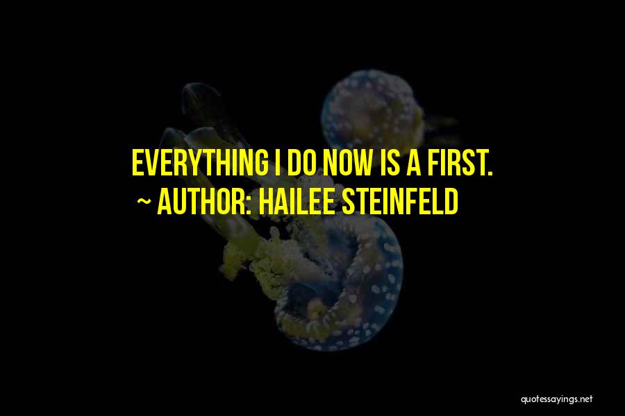 Hailee Steinfeld Quotes: Everything I Do Now Is A First.