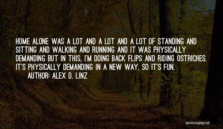 Alex D. Linz Quotes: Home Alone Was A Lot And A Lot And A Lot Of Standing And Sitting And Walking And Running And