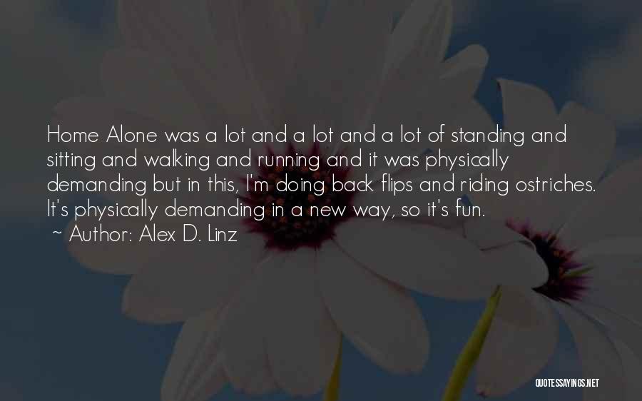 Alex D. Linz Quotes: Home Alone Was A Lot And A Lot And A Lot Of Standing And Sitting And Walking And Running And