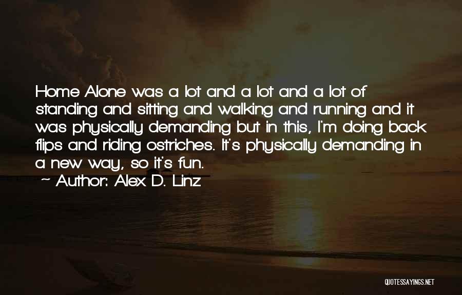 Alex D. Linz Quotes: Home Alone Was A Lot And A Lot And A Lot Of Standing And Sitting And Walking And Running And