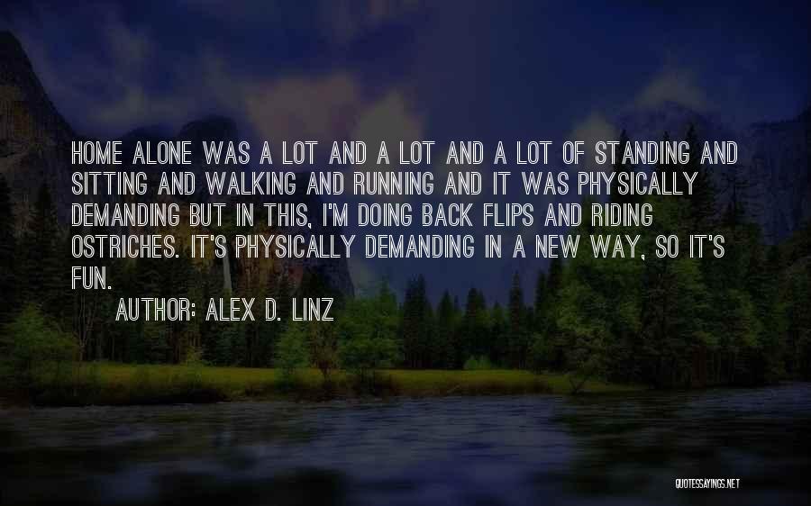 Alex D. Linz Quotes: Home Alone Was A Lot And A Lot And A Lot Of Standing And Sitting And Walking And Running And