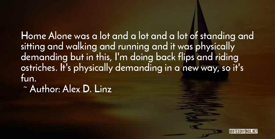 Alex D. Linz Quotes: Home Alone Was A Lot And A Lot And A Lot Of Standing And Sitting And Walking And Running And