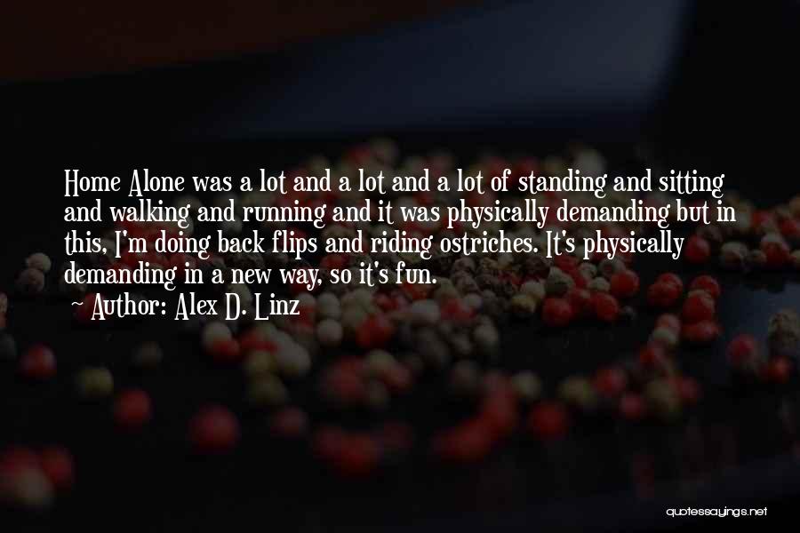Alex D. Linz Quotes: Home Alone Was A Lot And A Lot And A Lot Of Standing And Sitting And Walking And Running And