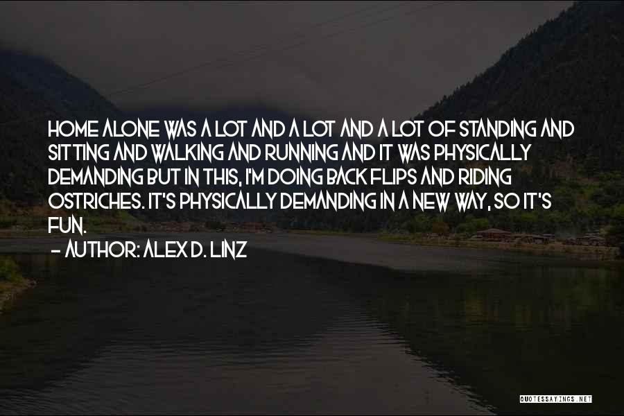 Alex D. Linz Quotes: Home Alone Was A Lot And A Lot And A Lot Of Standing And Sitting And Walking And Running And