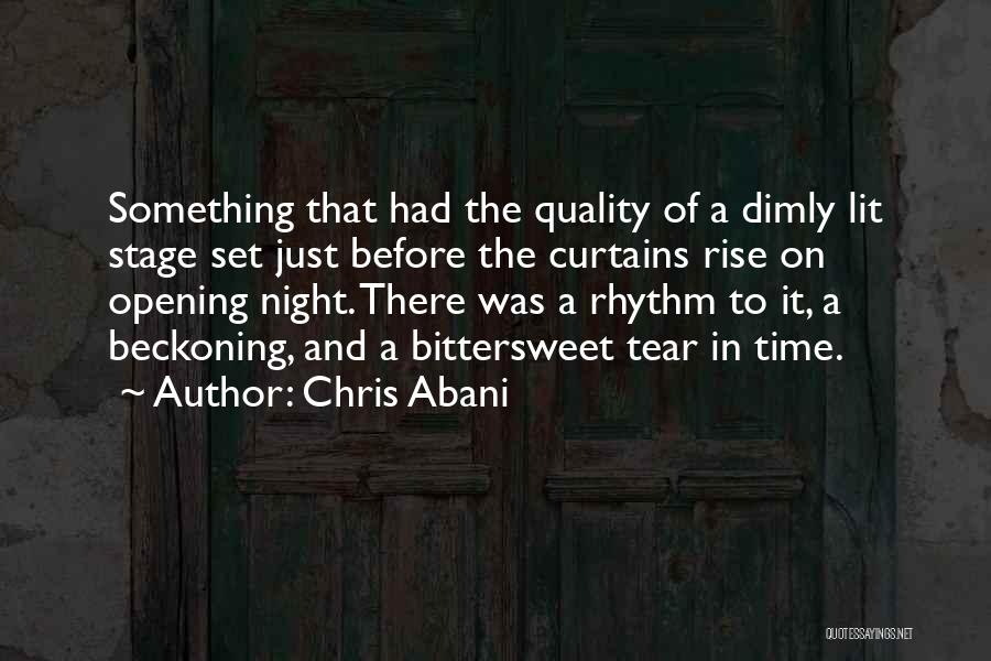 Chris Abani Quotes: Something That Had The Quality Of A Dimly Lit Stage Set Just Before The Curtains Rise On Opening Night. There