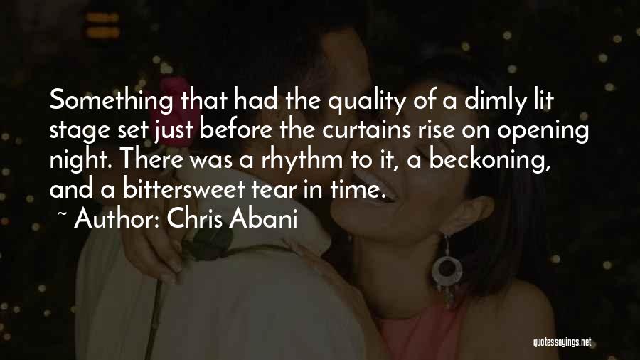 Chris Abani Quotes: Something That Had The Quality Of A Dimly Lit Stage Set Just Before The Curtains Rise On Opening Night. There