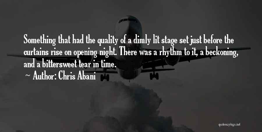 Chris Abani Quotes: Something That Had The Quality Of A Dimly Lit Stage Set Just Before The Curtains Rise On Opening Night. There