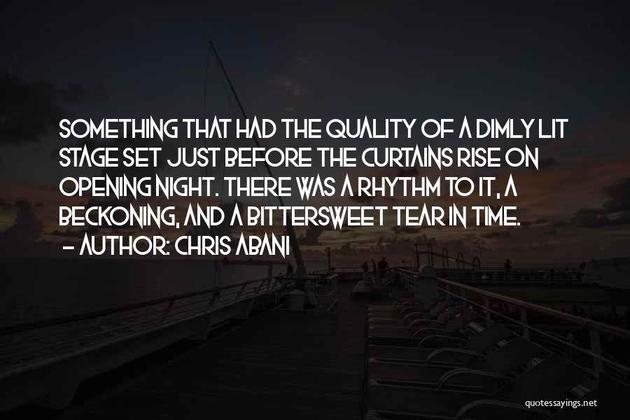 Chris Abani Quotes: Something That Had The Quality Of A Dimly Lit Stage Set Just Before The Curtains Rise On Opening Night. There