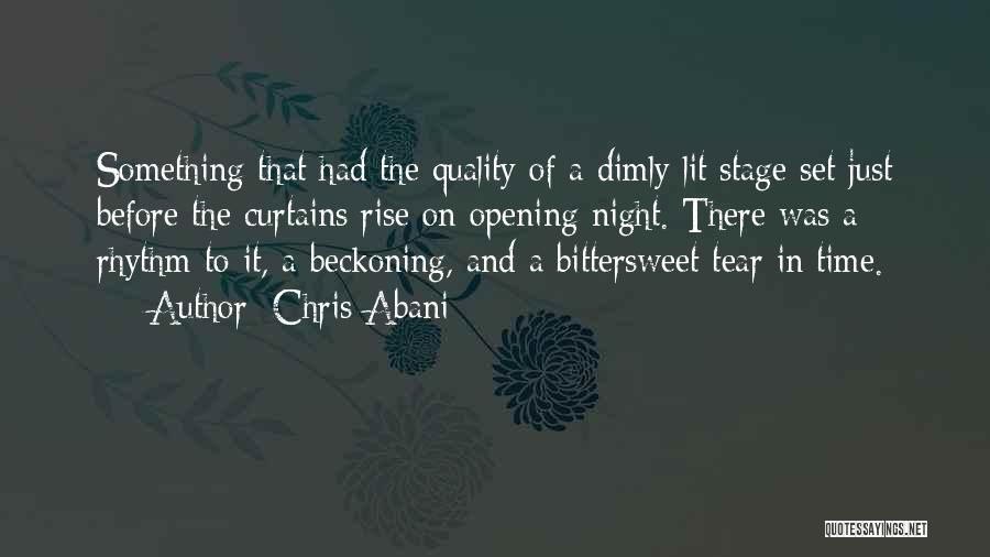 Chris Abani Quotes: Something That Had The Quality Of A Dimly Lit Stage Set Just Before The Curtains Rise On Opening Night. There