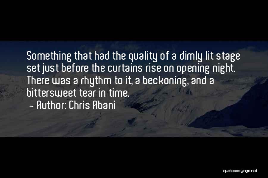 Chris Abani Quotes: Something That Had The Quality Of A Dimly Lit Stage Set Just Before The Curtains Rise On Opening Night. There