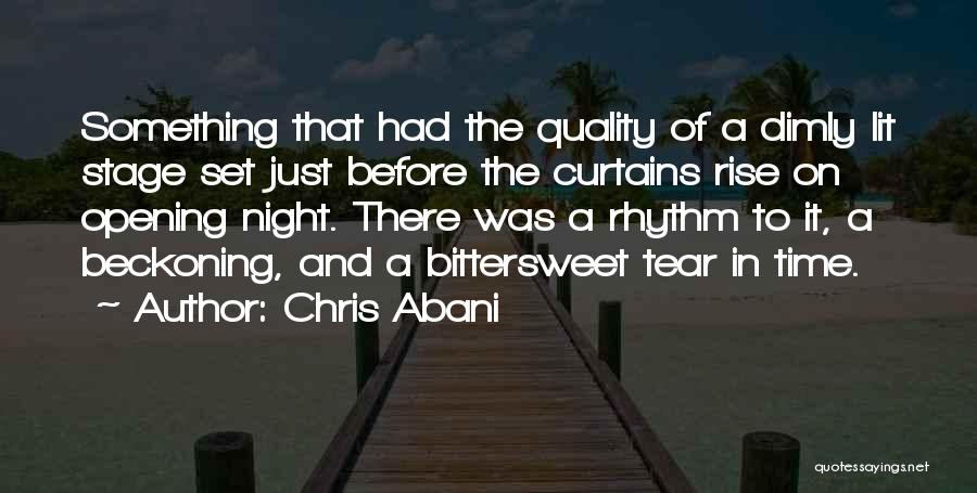 Chris Abani Quotes: Something That Had The Quality Of A Dimly Lit Stage Set Just Before The Curtains Rise On Opening Night. There