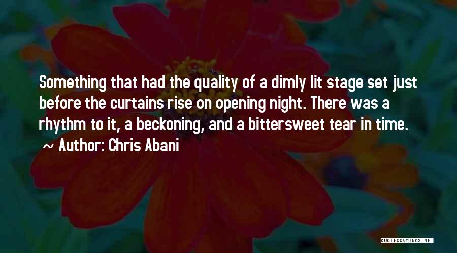 Chris Abani Quotes: Something That Had The Quality Of A Dimly Lit Stage Set Just Before The Curtains Rise On Opening Night. There