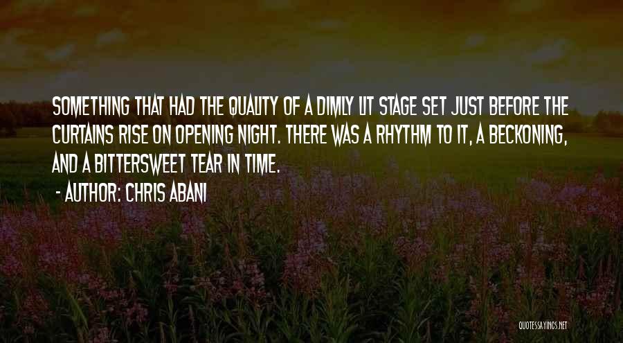 Chris Abani Quotes: Something That Had The Quality Of A Dimly Lit Stage Set Just Before The Curtains Rise On Opening Night. There