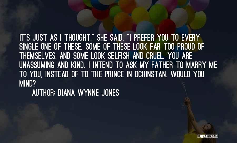 Diana Wynne Jones Quotes: It's Just As I Thought, She Said. I Prefer You To Every Single One Of These. Some Of These Look