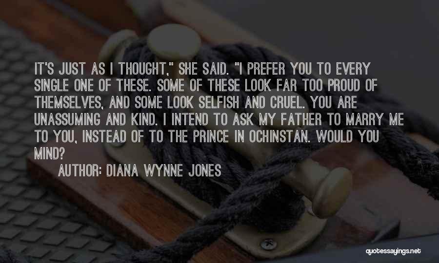 Diana Wynne Jones Quotes: It's Just As I Thought, She Said. I Prefer You To Every Single One Of These. Some Of These Look