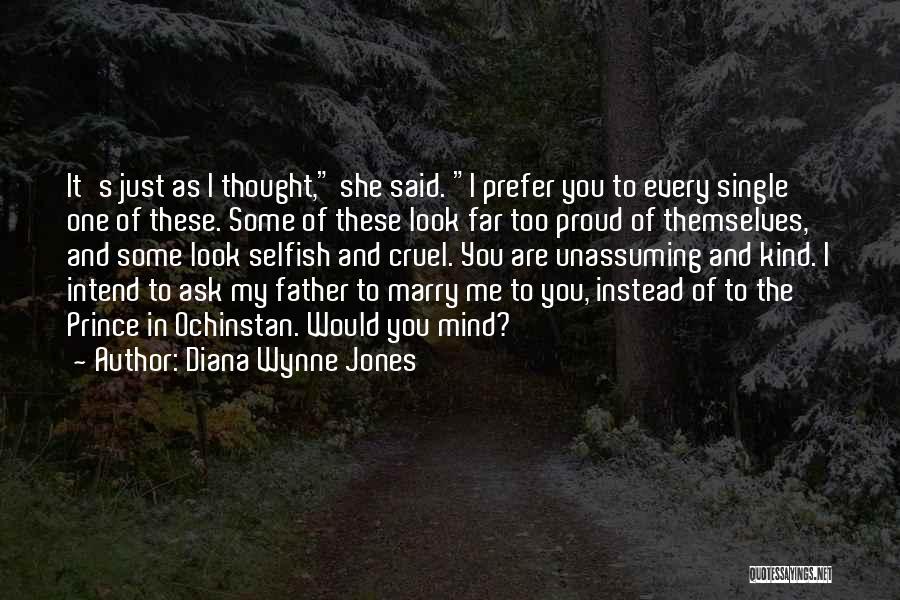 Diana Wynne Jones Quotes: It's Just As I Thought, She Said. I Prefer You To Every Single One Of These. Some Of These Look