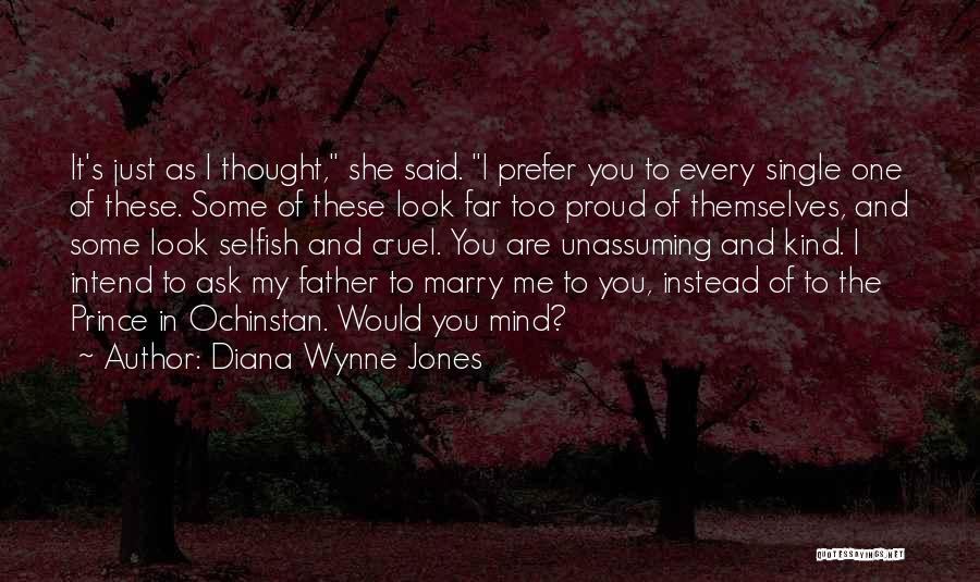 Diana Wynne Jones Quotes: It's Just As I Thought, She Said. I Prefer You To Every Single One Of These. Some Of These Look