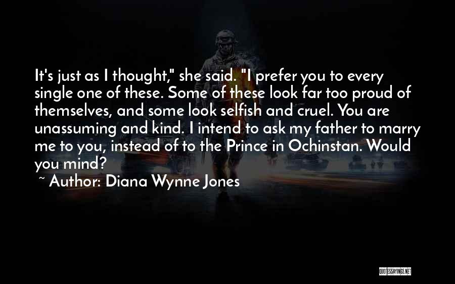 Diana Wynne Jones Quotes: It's Just As I Thought, She Said. I Prefer You To Every Single One Of These. Some Of These Look