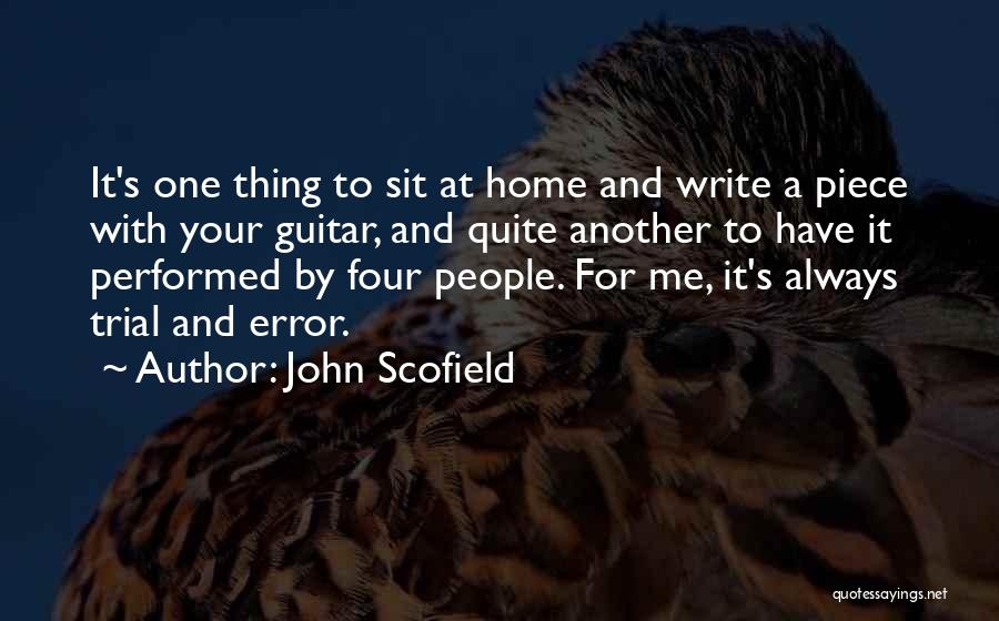 John Scofield Quotes: It's One Thing To Sit At Home And Write A Piece With Your Guitar, And Quite Another To Have It