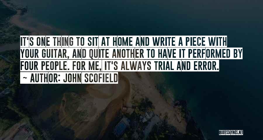 John Scofield Quotes: It's One Thing To Sit At Home And Write A Piece With Your Guitar, And Quite Another To Have It