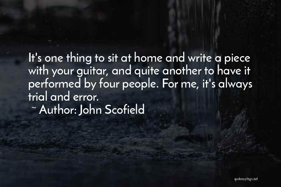 John Scofield Quotes: It's One Thing To Sit At Home And Write A Piece With Your Guitar, And Quite Another To Have It