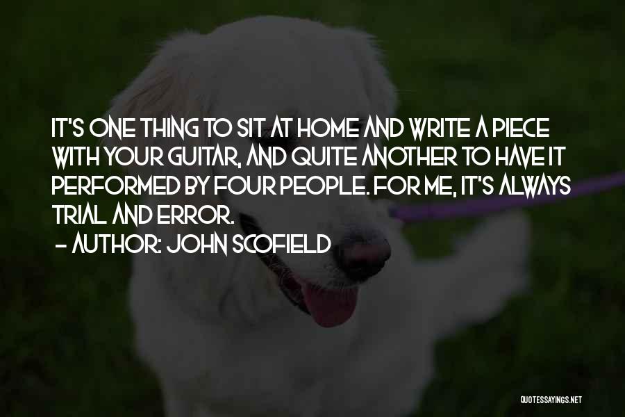 John Scofield Quotes: It's One Thing To Sit At Home And Write A Piece With Your Guitar, And Quite Another To Have It