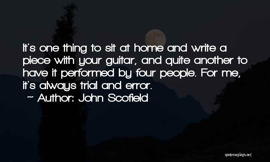 John Scofield Quotes: It's One Thing To Sit At Home And Write A Piece With Your Guitar, And Quite Another To Have It
