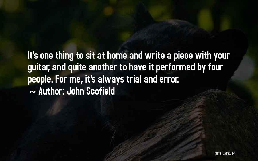 John Scofield Quotes: It's One Thing To Sit At Home And Write A Piece With Your Guitar, And Quite Another To Have It