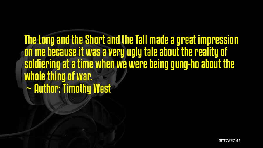 Timothy West Quotes: The Long And The Short And The Tall Made A Great Impression On Me Because It Was A Very Ugly
