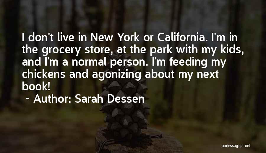 Sarah Dessen Quotes: I Don't Live In New York Or California. I'm In The Grocery Store, At The Park With My Kids, And
